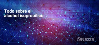 Todo sobre el Alcohol Isopropílico